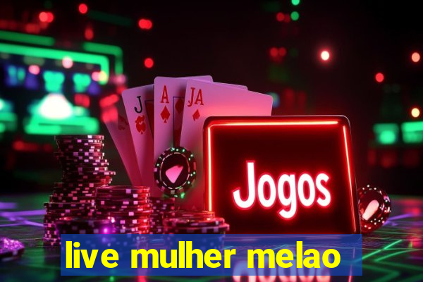 live mulher melao